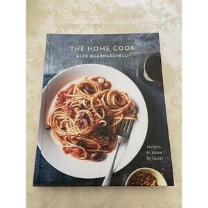 Home Cook : Recipes to Know by Heart: a Cookbook by Alex Guarnaschelli (2017,...